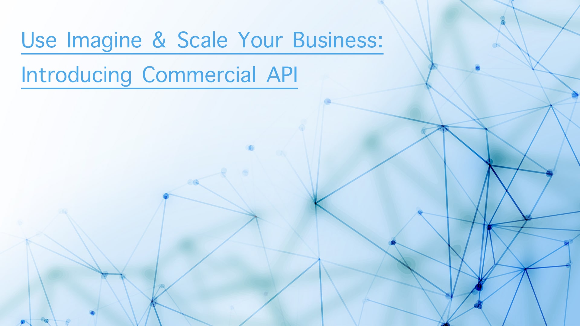 Use Imagine & Scale Your Business: Introducing Commercial API